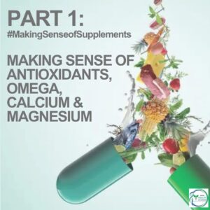 Part 1: Making Sense of Antioxidants, Omega, Calcium & Magnesium